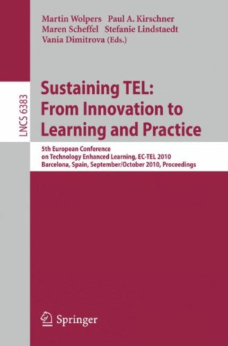 [PDF] Sustaining TEL: From Innovation to Learning and Practice: 5th European Conference on Technology Enhanced Learning, EC-TEL 2010, Barcelona, Spain, September 28 - October 1, 2010. Proceedings Judy Kay, Bob Kummerfeld (auth.), Martin Wolpers, Paul A. Kirschner, Maren Scheffel, Stefanie Lindstaedt, Vania Dimitrova (eds.)