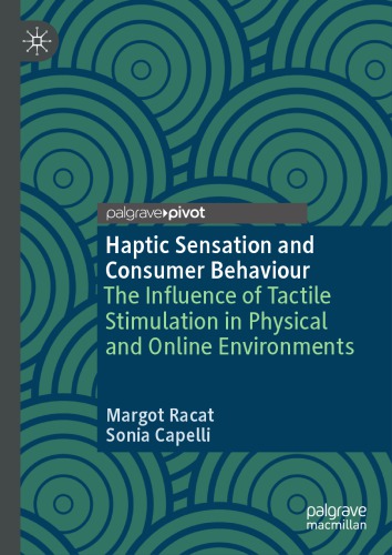 {pdf} Haptic Sensation and Consumer Behaviour: The Influence of Tactile Stimulation in Physical and Online Environments Margot Racat, Sonia Capelli