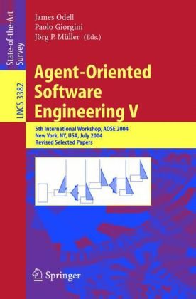 {PDF} Agent-Oriented Software Engineering V: 5th International Workshop, AOSE 2004, New York, NY, USA, July 19, 2004. Revised Selected Papers Xinjun Mao, Eric Yu (auth.), James Odell, Paolo Giorgini, J?rg P. M?ller (eds.)