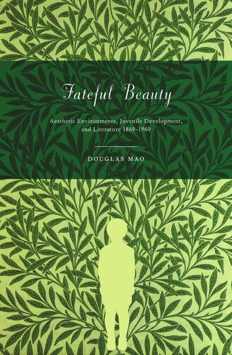 [PDF] Fateful Beauty: Aesthetic Environments, Juvenile Development, and Literature, 1860-1960