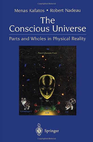 [PDF] The Conscious Universe: Parts and Wholes in Physical Reality Menas Kafatos, Robert Nadeau