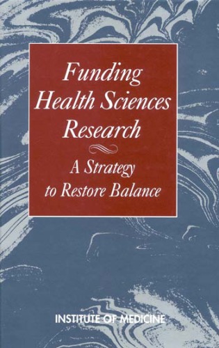 [PDF] Funding Health Sciences Research : a Strategy to Restore Balance. Institute of Medicine