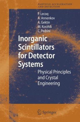 [PDF] Inorganic Scintillators for Detector Systems: Physical Principles and Crystal Engineering (Particle Acceleration and Detection) Paul Lecoq, Alexander Annenkov, Alexander Gektin, Mikhail Korzhik, Christian Pedrini