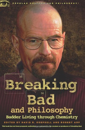 [PDF] Breaking Bad and Philosophy: Badder Living through Chemistry David R. Koepsell, Robert Arp