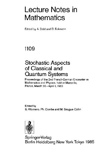 [PDF] Stochastic Aspects of Classical and Quantum Systems: Proceedings of the 2nd French-German Encounter in Mathematics and Physics France) French-German Encounter in Mathematics and Physics (2nd : 1983 : Marseille, Ph Combe, Sergio Albeverio, Philippe Combe, M. Sirugue-Collin, M. Sirugue-Collin