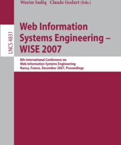 [PDF] Web Information Systems Engineering ? WISE 2007: 8th International Conference on Web Information Systems Engineering Nancy, France, December 3-7, 2007 Proceedings Junhu Wang, Jeffrey Xu Yu, Chengfei Liu (auth.), Boualem Benatallah, Fabio Casati, Dimitrios Georgakopoulos, Claudio Bartolini, Wasim Sadiq, Claude Godart (eds.)