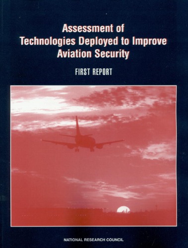 [PDF] Assessment of technologies deployed to improve aviation security. Panel on Assessment of Technologies Deployed to Improve Aviation Security, National Materials Advisory Board, Commission on Engineering and Technical Systems, National Research Council.