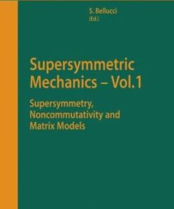 [PDF] Supersymmetric Mechanics ? Vol. 1: Supersymmetry, Noncommutativity and Matrix Models S. Bellucci, S.J. Gates Jr., E. Orazi (auth.), Stefano Bellucci (eds.)