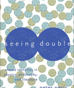 [PDF] Seeing Double: Shared Identities in Physics, Philosophy, and Literature Peter Pesic