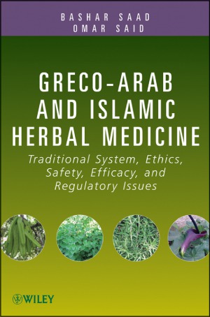 [PDF] Greco-Arab and Islamic Herbal Medicine  Traditional System, Ethics, Safety, Efficacy, and Regulatory Issues Bashar Saad