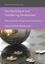 {PDF} The World Bank and Transferring Development: Policy Movement through Technical Assistance Adrian Robert Bazbauers (auth.)