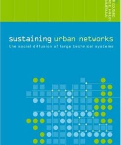 {PDF} Sustaining Urban Networks: The Social Diffusion of Large Technical Systems (The Networked Cities Series) O. Coutard