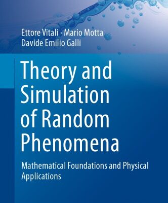 {pdf} Theory and Simulation of Random Phenomena : Mathematical Foundations and Physical Applications Galli, Davide Emilio; Motta, Mario; Vitali, Ettore