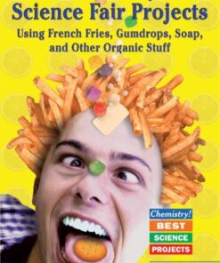 [PDF] Chemistry Science Fair Projects Using French Fries, Gumdrops, Soap, and Other Organic Stuff (Chemistry! Best Science Projects) Robert Gardner, Barbara Gardner Conklin,