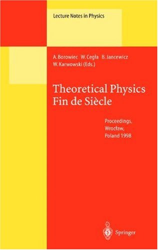 [PDF] Theoretical Physics Fin de Siecle Andrzej Borowiec, Wojciech Cegla, Bernard Jancewicz, Witold Karwowski