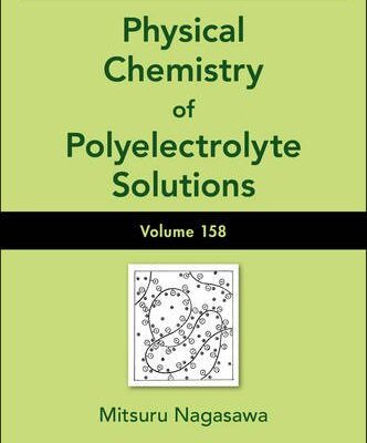 {pdf} Advances in Chemical Physics, Volume 158: Physical Chemistry of Polyelectrolyte Solutions Mitsuru Nagasawa, Stuart A. Rice, Aaron R. Dinner
