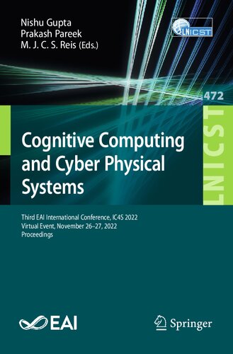 [PDF] Cognitive Computing and Cyber Physical Systems: Third EAI International Conference, IC4S 2022, Virtual Event, November 26-27, 2022, Proceedings Nishu Gupta, Prakash Pareek, M.J.C.S. Reis
