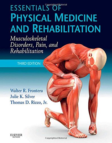 [PDF] Essentials of Physical Medicine and Rehabilitation: Musculoskeletal Disorders, Pain, and Rehabilitation Walter R. Frontera, Julie K. Silver, Thomas D. Rizzo Jr.