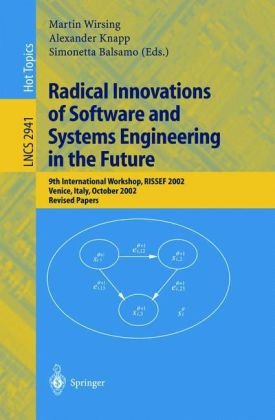 {PDF} Radical Innovations of Software and Systems Engineering in the Future: 9th International Workshop, RISSEF 2002, Venice, Italy, October 7-11, 2002. Revised Papers Egidio Astesiano, Maura Cerioli (auth.), Martin Wirsing, Alexander Knapp, Simonetta Balsamo (eds.)