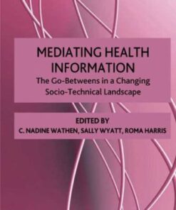 {PDF} Mediating Health Information: The Go-Betweens in a Changing Socio-Technical Landscape (Health, Technology, and Society) Nadine Wathen, Sally Wyatt, Roma Harris