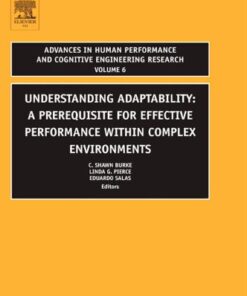 [PDF] Understanding Adaptability, Volume 6: A Prerequisite for Effective Performance within Complex Environments (Advances in Human Performance and Cognitive Engineering Research) C. Shawn Burke, Linda G. Pierce, Eduardo Salas