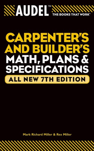 {PDF} Audel Carpenters and Builders Math, Plans, and Specifications, All New 7th Edition (Audel Technical Trades Series, Volume 23) Mark Richard Miller, Rex Miller