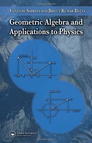 [PDF] Geometric Algebra and Applications to Physics Venzo de Sabbata, Bidyut Kumar Datta