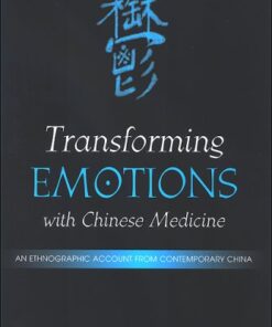 {PDF} Transforming Emotions With Chinese Medicine: An Ethnographic Account from Contemporary China (S U N Y Series in Chinese Philosophy and Culture) Yanhua Zhang