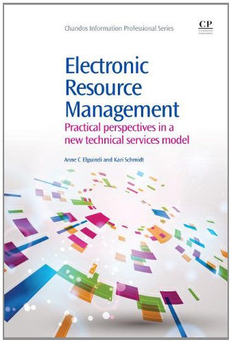 {PDF} Electronic Resource Management. Practical Perspectives in a New Technical Services Model Anne Elguindi and Kari Schmidt (Auth.)