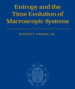 [PDF] Entropy and the Time Evolution of Macroscopic Systems (International Series of Monographs on Physics) Jr., Walter T. Grandy