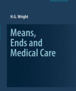 {PDF} Means, Ends and Medical Care (Philosophy and Medicine) HG Wright (Author)