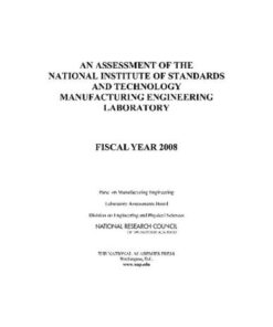 [PDF] An Assessment of the National Institute of Standards and Technology Manufacturing Engineering Laboratory: Fiscal Year 2008 Panel on Manufacturing Engineering, National Research Council