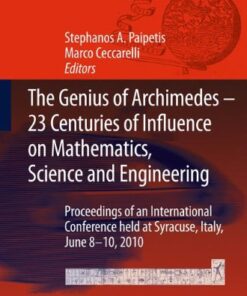 {PDF} The Genius of Archimedes -- 23 Centuries of Influence on Mathematics, Science and Engineering: Proceedings of an International Conference held at Syracuse, Italy, June 8-10, 2010 Nicla Palladino (auth.), S. A. Paipetis, Marco Ceccarelli (eds.)