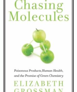 [PDF] Chasing Molecules: Poisonous Products, Human Health, and the Promise of Green Chemistry Elizabeth Grossman