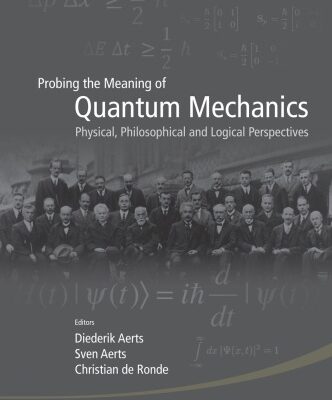 {pdf} Probing the Meaning of Quantum Mechanics: Physical, Philosophical, and Logical Perspectives Christian de Ronde (Editor), Sven Aerts (Editor), Diederik Aerts (Editor)
