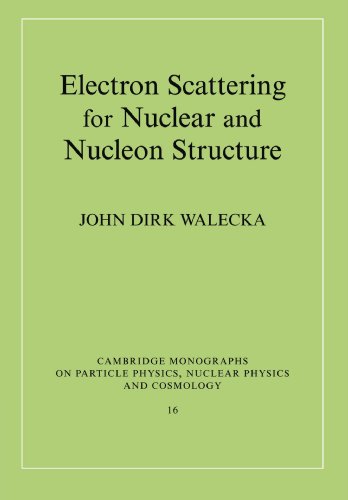 [PDF] Electron Scattering for Nuclear and Nucleon Structure (Cambridge Monographs on Particle Physics, Nuclear Physics and Cosmology) John Dirk Walecka