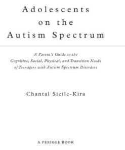 [PDF] Adolescents on the autism spectrum: a parent's guide to the cognitive, social, physical, and transition needs of teenagers with autism spectrum disorders Sicile-Kira, Chantal