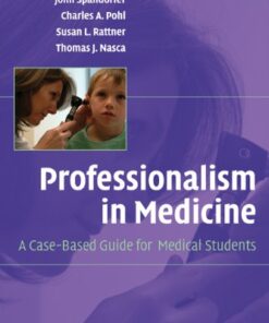 [PDF] Professionalism in Medicine: A Case-Based Guide for Medical Students John Spandorfer MD, Charles A. Pohl MD, Susan L. Rattner, Thomas J. Nasca MD