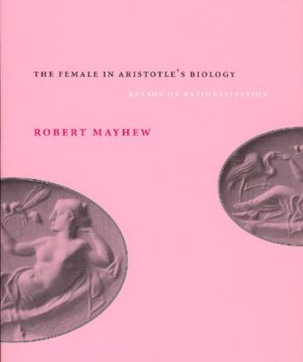 {pdf} The Female in Aristotle's Biology: Reason or Rationalization Robert Mayhew