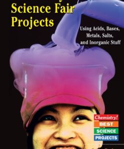 [PDF] Chemistry Science Fair Projects: Using Acids, Bases, Metals, Salts, and Inorganic Stuff (Chemistry! Best Science Projects) Robert Gardner