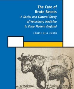 [PDF] The Care of Brute Beasts: A Social and Cultural Study of Veterinary Medicine in Early Modern England (History of Science and Medicine Library) Louise Hill Curth