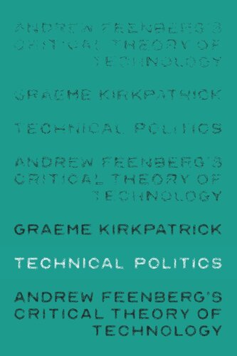 {PDF} Technical politics: Andrew Feenberg?s critical theory of technology Graeme Kirkpatrick