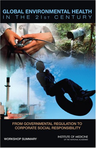 [PDF] Global Environmental Health in the 21st Century: From Governmental Regulation to Corporate Social Responsibility Research, and Medicine Roundtable on Environmental Health Sciences, Myron Harrison, Christine Coussens