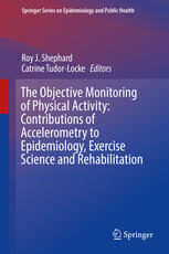 {pdf} The Objective Monitoring of Physical Activity: Contributions of Accelerometry to Epidemiology, Exercise Science and Rehabilitation Roy J. Shephard, Catrine Tudor-Locke (eds.)