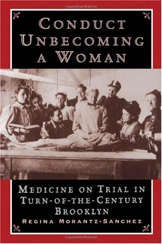 [PDF] Conduct Unbecoming a Woman: Medicine on Trial in Turn-of-the-Century Brooklyn Regina Morantz-Sanchez