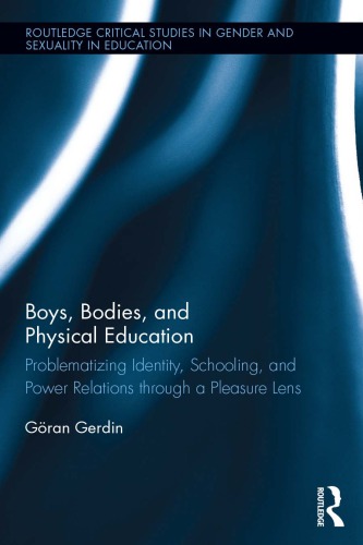 {pdf} Boys, Bodies, and Physical Education: Problematizing Identity, Schooling, and Power Relations through a Pleasure Lens G?ran Gerdin
