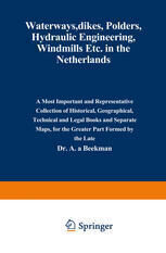 {PDF} Waterways, Dikes, Polders, Hydraulic Engineering, Windmills Etc. in the Netherlands: A most important and representative collection of historical, geographical, technical and legal books and separate maps, for the greater part formed by the late Dr. A. A. Beekman (auth.)
