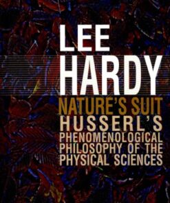 {pdf} Nature?s Suite: Husserl?s Phenomenological Philosophy of the Physical Sciences Hardy, Lee