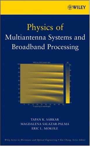 [PDF] Physics of Multiantenna Systems and Broadband Processing (Wiley Series in Microwave and Optical Engineering) Tapan K. Sarkar, Magdalena Salazar-Palma, Eric L. Mokole