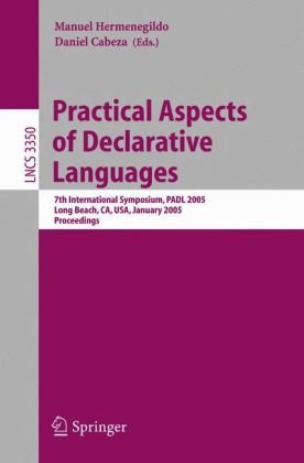 [PDF] Practical Aspects of Declarative Languages: 7th International Symposium, PADL 2005, Long Beach, CA, USA, January 10-11, 2005. Proceedings Norman Ramsey (auth.), Manuel V. Hermenegildo, Daniel Cabeza (eds.)